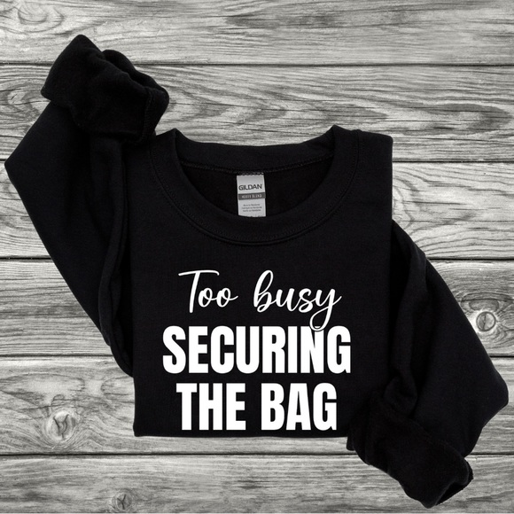 Gildan Tops - Too busy securing the bag sweatshirt | unisex crewneck | winter apparel